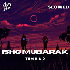Ishq Mubarak - Slowed & Reverb || Tum Bin 2