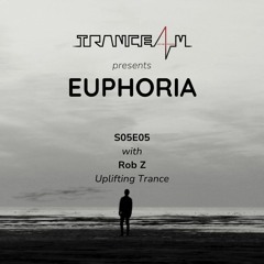 TRANCE4M Pres Euphoria S05E05 - Rob Z [2023.10.11] Uplifting Trance