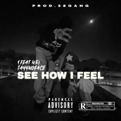 "SEE HOW I FEEL" (Feat N3) (Prod.58Gang)