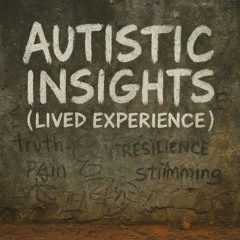 Autistic Insights from lived experience