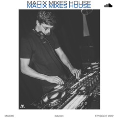 MACIX Mixes House - Radio Episode #002