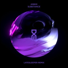 Annix - Substance (latesleeper Remix)