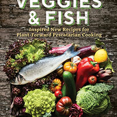 FREE PDF 📧 Veggies & Fish: Inspired New Recipes for Plant-Forward Pescatarian Cookin
