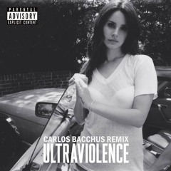 Lana Del Rey - Ultraviolence (Carlos Bacchüs Remix)