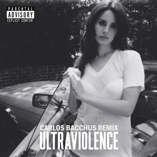 Lana Del Rey - Ultraviolence (Carlos Bacchüs Remix)