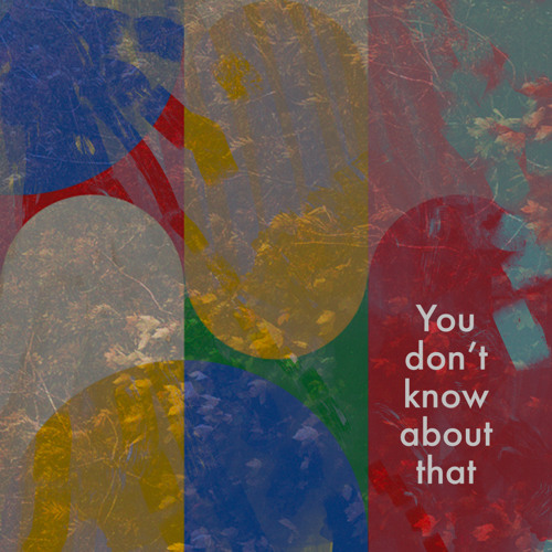 You Don’t Know About That