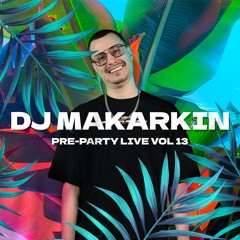 Dj Makarkin - Pre-Party Live Vol 13