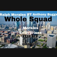 Ralph Morales- Whole Squad ft. Anthony Boggs