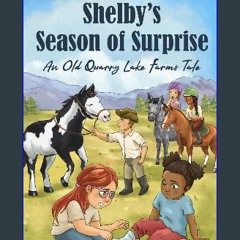 [PDF READ ONLINE] 💖 Shelby’s Season of Surprise: An Old Quarry Lake Farms Tale. The perfect gift f