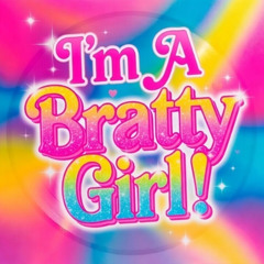 I'm A Bratty Girl (Hiya Bestie)
