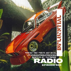 INFLUENTIAL VIBES RADIO EP 005 W/ KUMAFROMTEKKEN