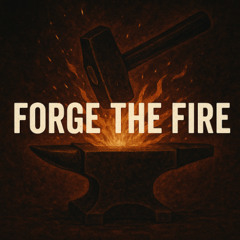 Forge the Fire (Contains Ai Content)