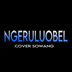 NGERULUOBEL ( COVER ) - SOWANG