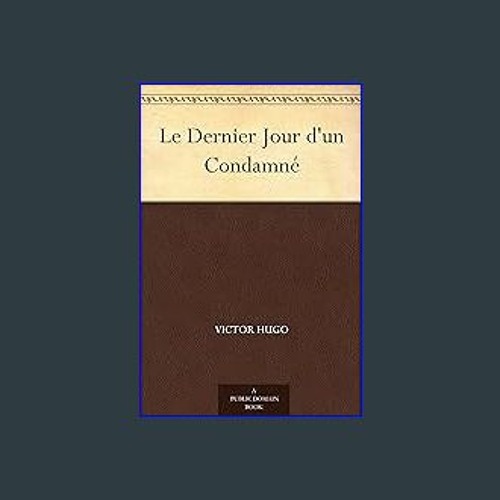 Read eBook [PDF] 💖 Le Dernier Jour d'un Condamné (French Edition) Full Pdf