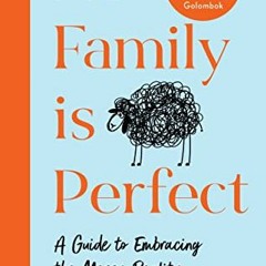 [ACCESS] [EBOOK EPUB KINDLE PDF] No Family is Perfect: A Guide to Embracing the Messy