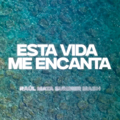 Esta vida me encanta (Raul Mata Summer Mash)