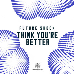 [FORTCHOMING] Future Shock - Think You’re Better (CLIP)