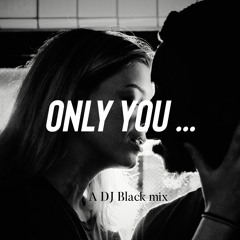 Only You - DJ BLACK MIX
