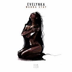Evelynka - Wanna Stay (Ian Ludvig Remix) [IAMHER]