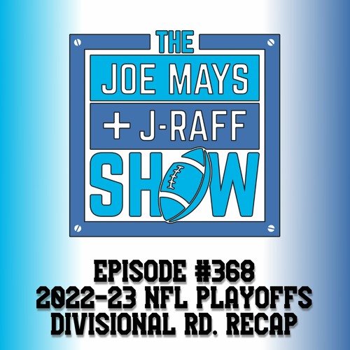 The Joe Mays & J-Raff Show: Episode 368 - 2022/23 NFL Divisional Playoffs