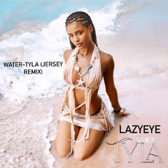 Water-Tyla (Jersey Remix) #jerseyclub LAZYEYE