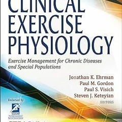 Clinical Exercise Physiology: Exercise Management for Chronic Diseases and Special Populations