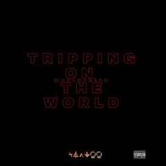 Tripping on the world (MONDAY)