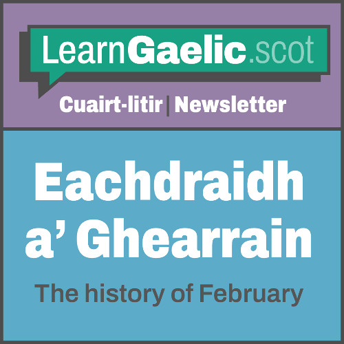 Eachdraidh a' ghearrain | The history of February