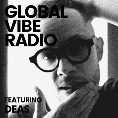 Global Vibe Radio 316 Feat. DEAS (ARTS)