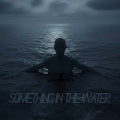 Something in the Water