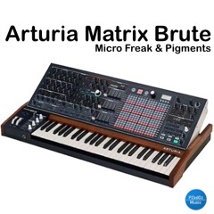 Arturia Matrix Brute | Micro Freak | Pigments