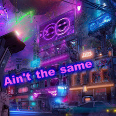 Aint the same