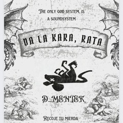 DA LA KARA, RATA- D_MENTEK