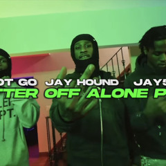 Sdot Go x Jay5ive x Jay Hound - Better Off Alone Pt.2
