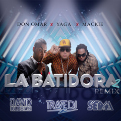 Don Omar Ft. Yaga & Mackie - La Batidora 2 (David Iglesias, Trave DJ & Seima Remix)