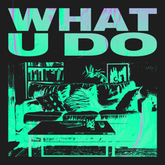 What U Do
