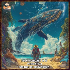 F๏lktr๏nicast ★ 19 | Prismatica | Oceano de Vibraciones
