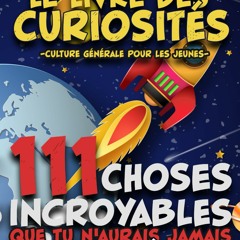 Télécharger le PDF Le SUPER livre des Curiosités. 111 choses incroyables que tu n'aurais jamais imaginées !: Culture générale pour les jeunes (French Edition)  - B3an4hrNge