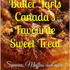 [DOWNLOAD] PDF 📤 Butter Tarts Canada's Favourite Sweet Treat: Squares, Muffins and M