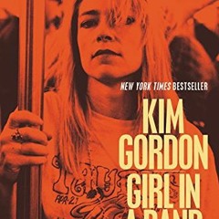 ❤️ Read Girl in a Band: A Memoir by  Kim Gordon