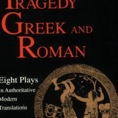 FREE EBOOK 💕 Classical Tragedy - Greek and Roman: Eight Plays in Authoritative Moder