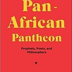 Book (PDF) The Pan-African Pantheon: Prophets, Poets, and Philosophers for ipad