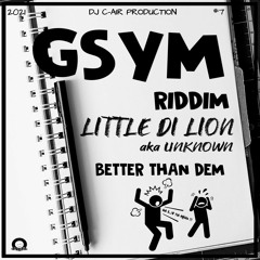 01 - LITTLE DI LION aka (UNKNOWN)- BETTER THAN DEM - GSYM RIDDIM 2021 - DJ C-AIR PRODUCTION