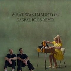 Billie Eilish - What Was I Made For? (Gaspar Bros Remix)