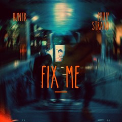 Huntr & Philip Strand - Fix Me