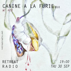 Canine à la furie #10 w/ H2O (30/09/21)