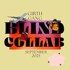 GIRTH GANG - BLIND COLLAB [SEPTEMBER 2025]