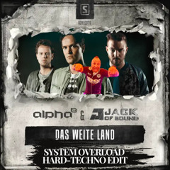 Alpha² & Jack of Sound - Das Weite Land (SYSTEM OVERLOAD HARD-TECHNO EDIT)