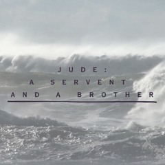 Jude: A Servant And A Brother (Pastor Doug)