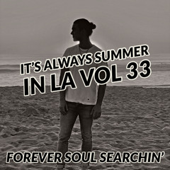 It's Always Summer in LA Vol 33: Forever Soul Searchin'